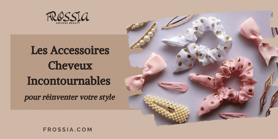 Les Accessoires Cheveux Incontournables pour réinventer votre style