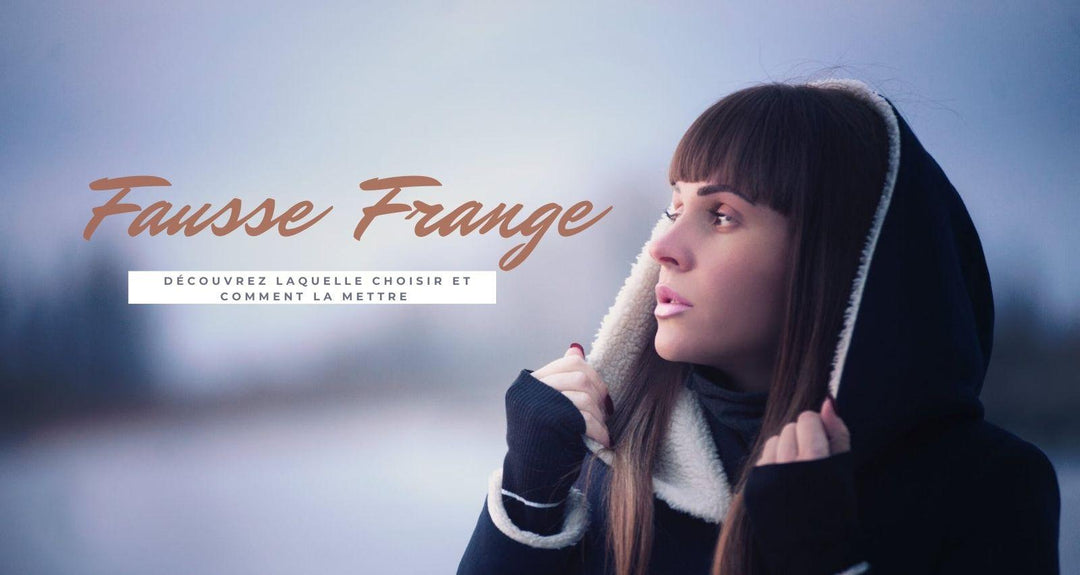 Fausse frange laquelle choisir et comment la mettre